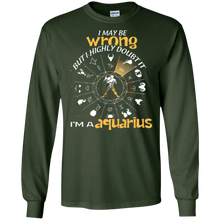 Birthday Funny I'm An Aquarius I May Be Wrong T-shirt