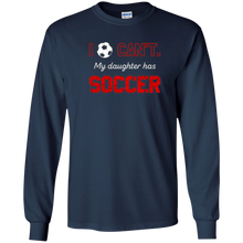 I Can't My Daughter Has Soccer T-Shirt Moms & Dads Gifts
