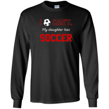 I Can't My Daughter Has Soccer T-Shirt Moms & Dads Gifts