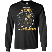 Birthday Funny I'm An Aquarius I May Be Wrong T-shirt