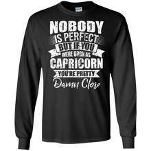 If you were born as Capricorn you are close perfect t-shirt